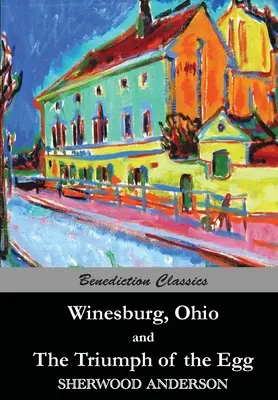 Winesburg, Ohio și Triumful oului (The Triumph of the Egg) - Winesburg, Ohio, and The Triumph of the Egg