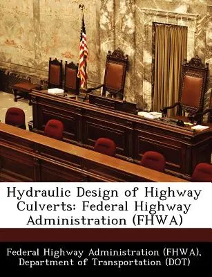 Proiectarea hidraulică a canalelor de scurgere pentru autostrăzi: Federal Highway Administration (Fhwa) (Federal Highway Administration (Fhwa) D) - Hydraulic Design of Highway Culverts: Federal Highway Administration (Fhwa) (Federal Highway Administration (Fhwa) D)