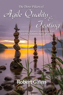 Trei piloni ai calității și testării Agile: Obținerea unor rezultate echilibrate în călătoria dvs. către calitatea Agile - Three Pillars of Agile Quality & Testing: Achieving Balanced Results in Your Journey Towards Agile Quality