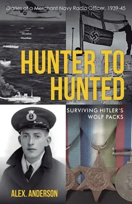 De la vânător la vânat - Supraviețuind haitelor de lupi ale lui Hitler: Jurnalele unui ofițer radio din marina comercială, 1939-1945 - Hunter to Hunted - Surviving Hitler's Wolf Packs: Diaries of a Merchant Navy Radio Officer, 1939-45