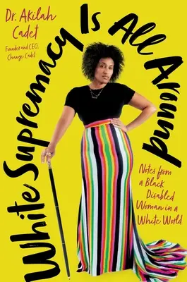 Supremația albă este pretutindeni: Note de la o femeie de culoare cu handicap într-o lume albă - White Supremacy Is All Around: Notes from a Black Disabled Woman in a White World