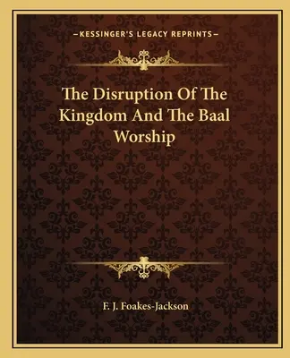Tulburarea regatului și închinarea la Baal - The Disruption Of The Kingdom And The Baal Worship