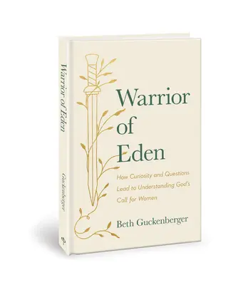 Războinicul din Eden: Cum curiozitatea și întrebările duc la înțelegerea chemării lui Dumnezeu pentru femei - Warrior of Eden: How Curiosity and Questions Lead to Understanding God's Call for Women