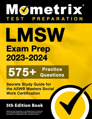 LMSW Exam Prep 2023-2024 - 575+ întrebări practice, ghid de studiu Secrets pentru certificarea Aswb Masters Social Work: [Cartea a 5-a ediție] - LMSW Exam Prep 2023-2024 - 575+ Practice Questions, Secrets Study Guide for the Aswb Masters Social Work Certification: [5th Edition Book]