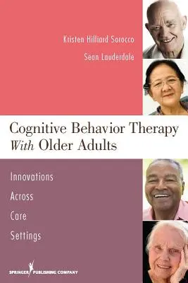 Terapia cognitiv-comportamentală cu adulții în vârstă: Inovații în toate mediile de îngrijire - Cognitive Behavior Therapy with Older Adults: Innovations Across Care Settings
