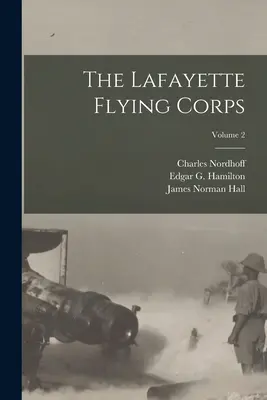 The Lafayette Flying Corps; Volumul 2 - The Lafayette Flying Corps; Volume 2