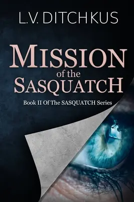 Misiunea lui Sasquatch: Cartea a II-a din seria Sasquatch - Mission of the Sasquatch: Book II of The Sasquatch Series