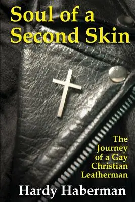 Sufletul unei a doua piele: Călătoria unui Leatherman homosexual creștin - Soul of a Second Skin: The Journey of a Gay Christian Leatherman