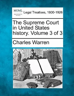 Curtea Supremă în istoria Statelor Unite. Volumul 3 din 3 - The Supreme Court in United States history. Volume 3 of 3
