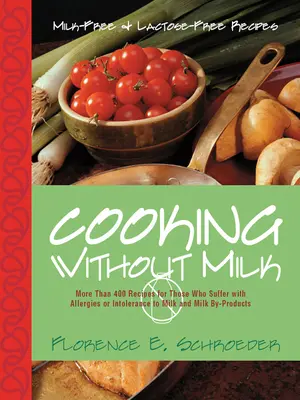 Gătit fără lapte: rețete fără lapte și fără lactoză - Cooking Without Milk: Milk-Free and Lactose-Free Recipes