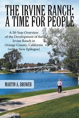 The Irvine Ranch: Un timp pentru oameni: A 50-Year Overview of the Development of the Irvine Ranch in Orange County, California (cu o nouă - The Irvine Ranch: A Time for People: A 50-Year Overview of the Development of the Irvine Ranch in Orange County, California (with a New