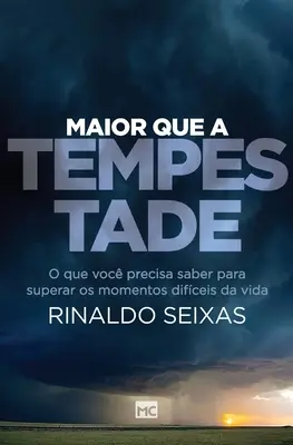 Maior decât o furtună: O que voc precisa saber para superar os moments difceis da vida - Maior que a tempestade: O que voc precisa saber para superar os momentos difceis da vida