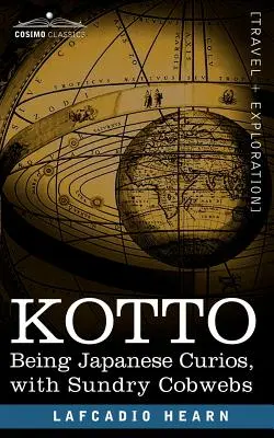 Kotto: Curiozități japoneze, cu diverse păienjenișuri - Kotto: Being Japanese Curios, with Sundry Cobwebs