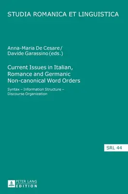 Current Issues in Italian, Romance and Germanic Non-canonical Word Orders: Sintaxă - Structura informației - Organizarea discursului - Current Issues in Italian, Romance and Germanic Non-canonical Word Orders: Syntax - Information Structure - Discourse Organization