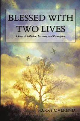 Binecuvântată cu două vieți: O poveste despre dependență, recuperare și răscumpărare - Blessed with Two Lives: A Story of Addiction, Recovery, and Redemption