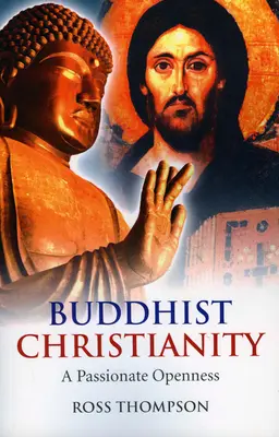 Creștinismul budist: O deschidere pasională - Buddhist Christianity: A Passionate Openness