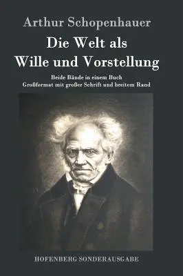 Lumea ca voință și imaginație: ambele volume într-o singură carte Format mare cu caractere mari și margini largi - Die Welt als Wille und Vorstellung: Beide Bnde in einem Buch Groformat mit groer Schrift und breitem Rand