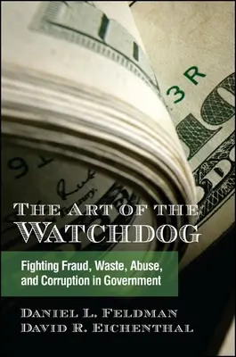The Art of the Watchdog: Combaterea fraudei, risipei, abuzului și corupției în administrație - The Art of the Watchdog: Fighting Fraud, Waste, Abuse, and Corruption in Government