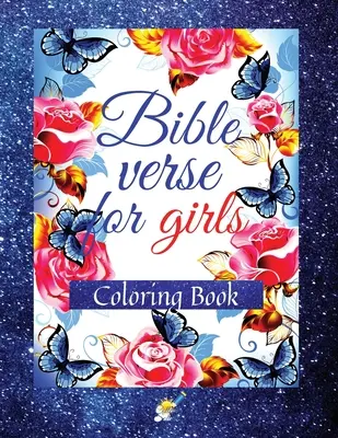 Versuri biblice pentru fete: O carte de colorat cu versete motivaționale și inspiraționale din Scriptură pentru fete de 8-12 ani - Bible Verse for Girls: A Coloring Book with Motivational and Inspirational Verse from Scripture for Girls Ages 8-12