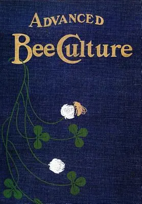 Apicultură avansată: Metode și management - Advanced Bee-Culture: Its Methods and Management