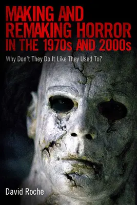 Realizarea și refacerea horror-ului în anii 1970 și 2000: De ce nu se mai face ca înainte? - Making and Remaking Horror in the 1970s and 2000s: Why Don't They Do It Like They Used To?