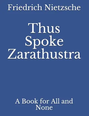 Așa vorbea Zarathustra: O carte pentru toți și pentru nimeni - Thus Spoke Zarathustra: A Book for All and None