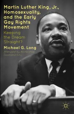 Martin Luther King Jr., homosexualitatea și prima mișcare pentru drepturile homosexualilor: Păstrarea visului drept? - Martin Luther King Jr., Homosexuality, and the Early Gay Rights Movement: Keeping the Dream Straight?
