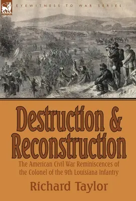 Distrugere și reconstrucție: Amintirile colonelului celui de-al 9-lea batalion de infanterie din Louisiana din timpul Războiului Civil American - Destruction and Reconstruction: the American Civil War Reminiscences of the Colonel of the 9th Louisiana Infantry