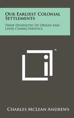 Primele noastre așezări coloniale: Diversitatea originii și caracteristicile lor ulterioare - Our Earliest Colonial Settlements: Their Diversities Of Origin And Later Characteristics