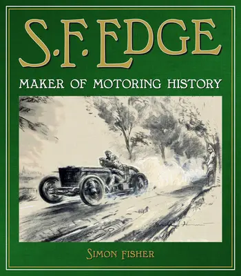 S.F. Edge: creator de istorie a automobilismului - S.F. Edge: Maker of Motoring History