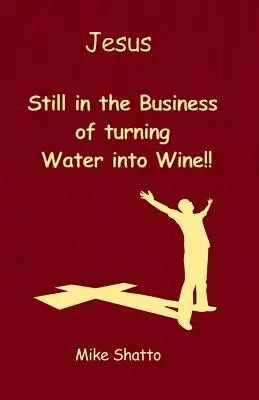 Iisus: Încă în treaba de a transforma apa în vin! - Jesus: Still in the Business of turning Water into Wine!!