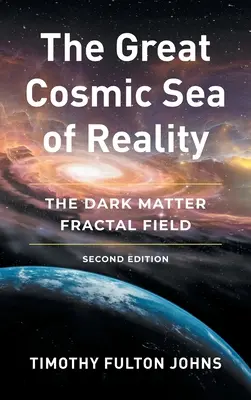 Marea Mare Cosmică a Realității: Câmpul fractal al materiei întunecate - The Great Cosmic Sea of Reality: The Dark Matter Fractal Field