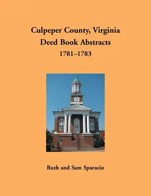 Culpeper County, Virginia Rezumate ale registrelor de acte, 1781-1783 - Culpeper County, Virginia Deed Book Abstracts, 1781-1783
