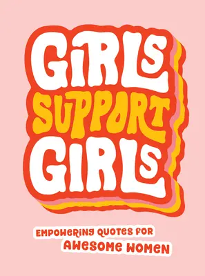 Fetele sprijină fetele: Citate puternice pentru femei grozave - Girls Support Girls: Empowering Quotes for Awesome Women