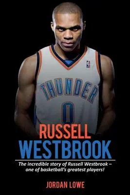 Russell Westbrook: Povestea incredibilă a lui Russell Westbrook - unul dintre cei mai mari jucători de baschet! - Russell Westbrook: The incredible story of Russell Westbrook-one of basketball's greatest players!