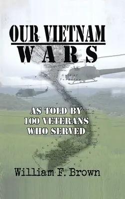 Războaiele noastre din Vietnam, volumul 1: povestit de 100 de veterani care au servit - Our Vietnam Wars, Volume 1: as told by 100 veterans who served