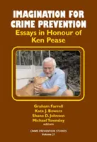 Imaginația pentru prevenirea criminalității - Eseuri în onoarea lui Ken Pease - Imagination for Crime Prevention - Essays in Honour of Ken Pease