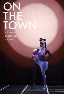 În oraș: Un compendiu Performa 2016-2021 - On the Town: A Performa Compendium 2016-2021