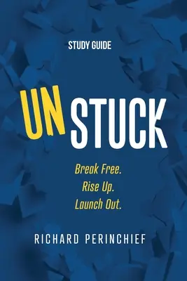Unstuck - Ghid de studiu: Break Free. Rise Up. Launch Out. - Unstuck - Study Guide: Break Free. Rise Up. Launch Out.