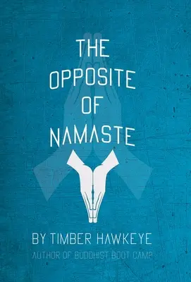 Opusul lui Namaste: (Ediția de librărie) - The Opposite of Namaste: (Bookstore Edition)