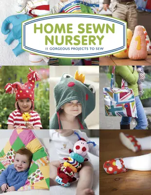 Grădiniță cusută acasă: 11 proiecte superbe de cusut - Home Sewn Nursery: 11 Gorgeous Projects to Sew