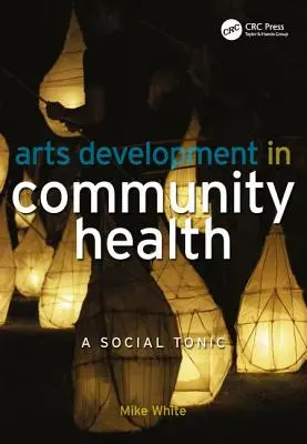 Dezvoltarea artelor în sănătatea comunitară: Un tonic social - Arts Development in Community Health: A Social Tonic