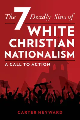 Cele șapte păcate capitale ale naționalismului creștin alb: Un apel la acțiune - The Seven Deadly Sins of White Christian Nationalism: A Call to Action
