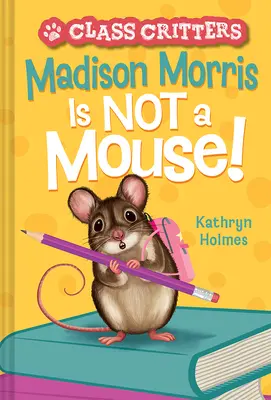 Madison Morris nu este un șoarece: (Animalele clasei #3) - Madison Morris Is Not a Mouse!: (Class Critters #3)