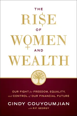 Ascensiunea femeilor și a bogăției: Lupta noastră pentru libertate, egalitate și controlul viitorului nostru financiar - The Rise of Women and Wealth: Our Fight for Freedom, Equality, and Control of Our Financial Future
