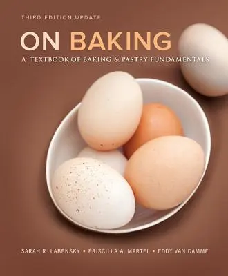On Baking: A Textbook of Baking and Pastry Fundamentals, Ediție actualizată - On Baking: A Textbook of Baking and Pastry Fundamentals, Updated Edition