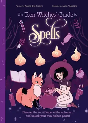 Ghidul vrăjitoarelor adolescente pentru vrăji: Discover the Secret Forces of the Universe... and Unlock Your Own Hidden Power! - The Teen Witches' Guide to Spells: Discover the Secret Forces of the Universe... and Unlock Your Own Hidden Power!