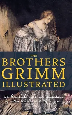 Frații Grimm ilustrați: 54 de povești domestice cu ilustrații de Arthur Rackham & Gustaf Tenggren - The Brothers Grimm Illustrated: 54 Household Tales with Illustrations by Arthur Rackham & Gustaf Tenggren