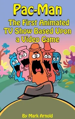 Pac-Man (hardback): Primul show animat de televiziune bazat pe un joc video - Pac-Man (hardback): The First Animated TV Show Based Upon a Video Game