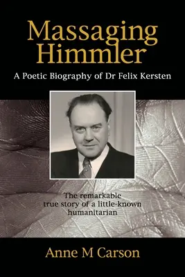 Masajul lui Himmler: O biografie poetică a doctorului Felix Kersten - Massaging Himmler: A Poetic Biography Of Dr Felix Kersten